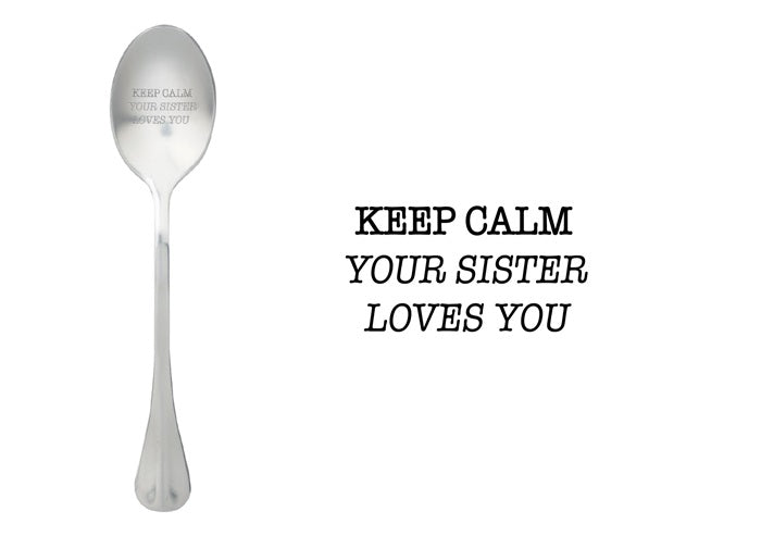 Keep calm your sister loves you
