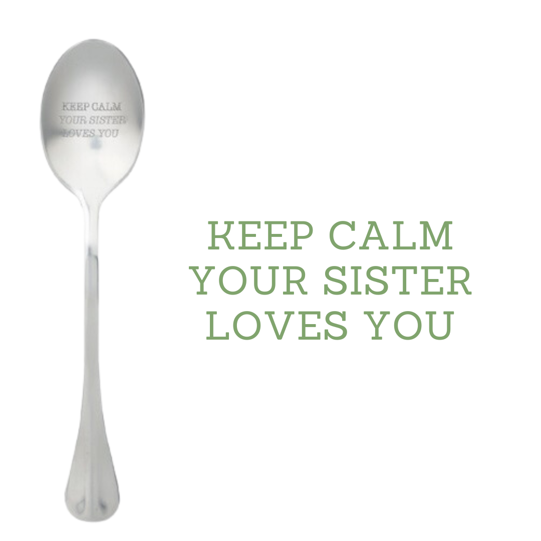 Keep calm your sister loves you