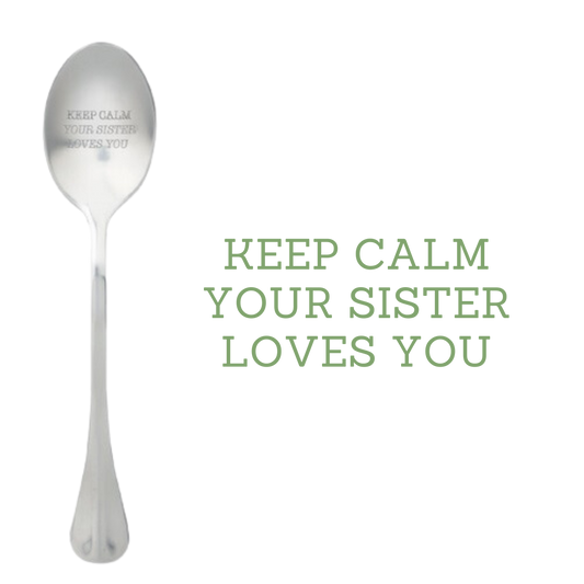 Keep calm your sister loves you